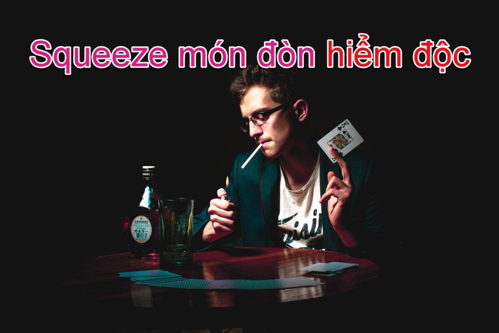 Mẹo Sử Dụng Kỹ thuật Squeeze trong Poker Hiệu Quả 9 Chiến thuật Open/3bet/4bet/5bet 9
